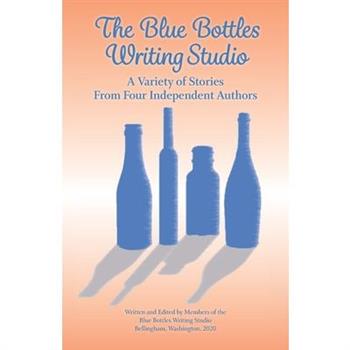 The Blue Bottles Writing StudioTheBlue Bottles Writing StudioA Variety of Stories From Fou