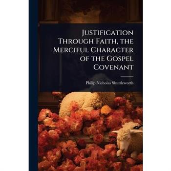 Justification Through Faith, the Merciful Character of the Gospel Covenant