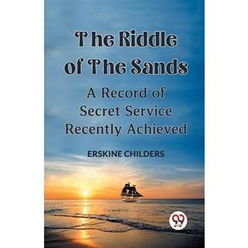 The Riddle Of The Sands A Record of Secret Service Recently Achieved