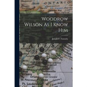 Woodrow Wilson As I Know Him