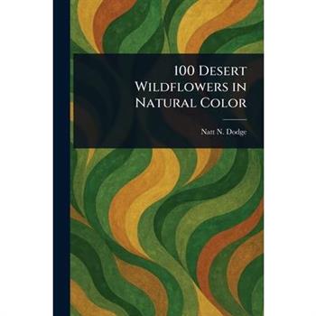 100 Desert Wildflowers in Natural Color