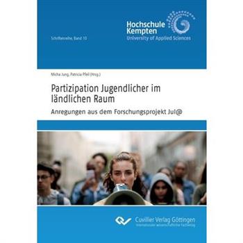 Partizipation Jugendlicher im l瓣ndlichen Raum Anregungen aus dem Forschungsprojekt Jul@