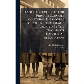 Language Exercises For Primary Schools Following The Course Of Study In Language Adopted By The Cincinnati Pedagogical Association