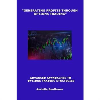 ”Generating Profits Through Options Trading”