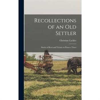Recollections of an old Settler; Stories of Kent and Vicinity in Pioneer Times
