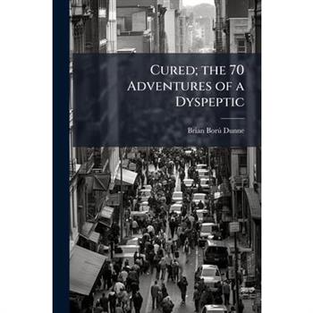 Cured; the 70 Adventures of a Dyspeptic