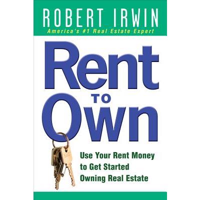 Rent to Own: Use Your Rent Money to Get Started Owning Real Estate