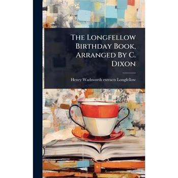 The Longfellow Birthday Book, Arranged By C. Dixon