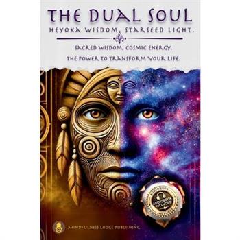 The Dual Soul Heyoka Wisdom, Starseed Light Sacred Wisdom Cosmic Energy The Power to Transform