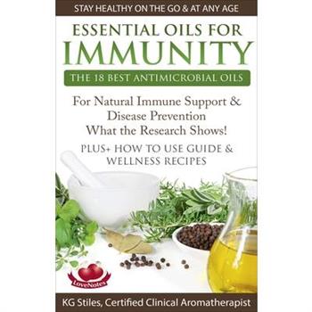 Essential Oils for Immunity The 18 Best Antimicrobial Oils For Natural Immune Support & Disease Prevention What the Research Shows! Plus How to Use Guide & Wellness Recipes