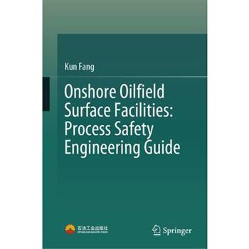 Onshore Oilfield Surface Facilities: Process Safety Engineering Guide