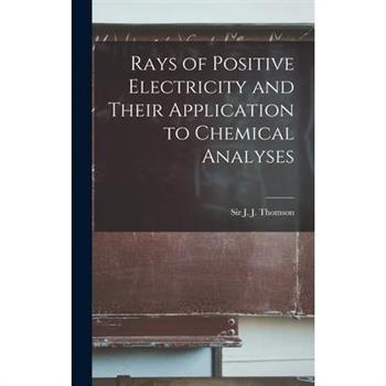 Rays of Positive Electricity and Their Application to Chemical Analyses
