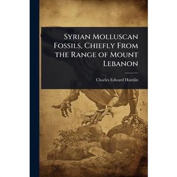Syrian Molluscan Fossils, Chiefly From the Range of Mount Lebanon