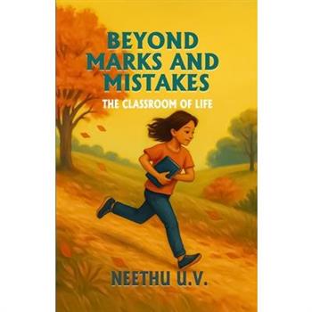 Beyond Marks and Mistakes Th e Classroom of Life