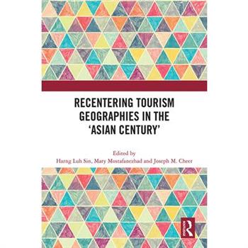 Recentering Tourism Geographies in the ’Asian Century’