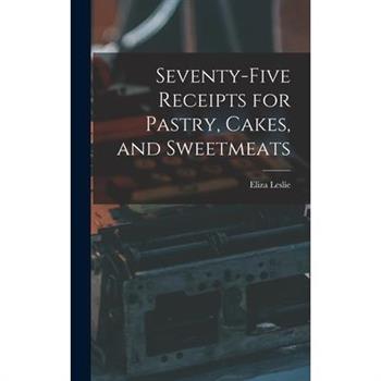 Seventy-five Receipts for Pastry, Cakes, and Sweetmeats