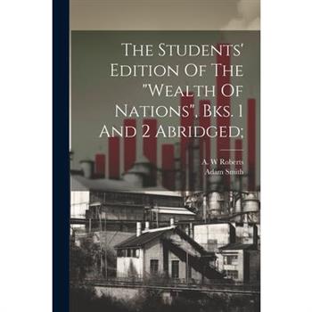 The Students' Edition Of The "wealth Of Nations", Bks. 1 And 2 Abridged;