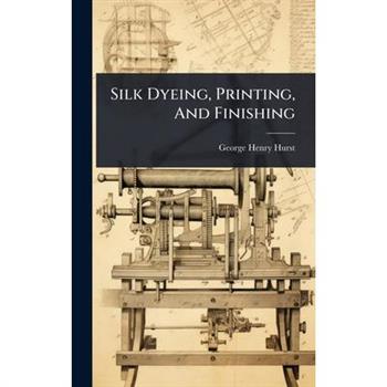 Silk Dyeing, Printing, And Finishing