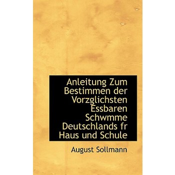 Anleitung Zum Bestimmen Der Vorzglichsten Essbaren Schwmme Deutschlands Fr Haus Und Schule