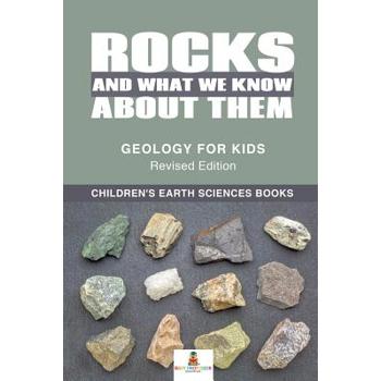 Rocks and What We Know About Them - Geology for Kids Revised Edition - Children’s Earth Sciences Books
