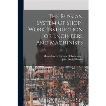 The Russian System Of Shop-work Instruction For Engineers And Machinists