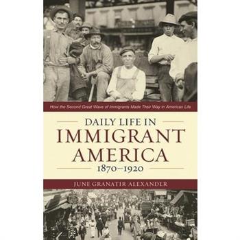 Daily Life in Immigrant America, 1870-1920