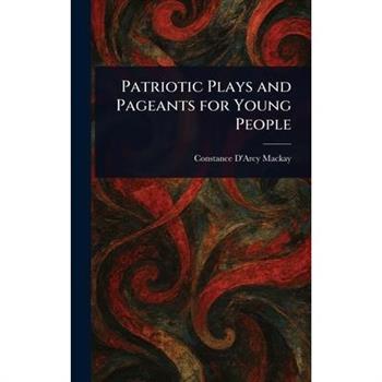 Patriotic Plays and Pageants for Young People