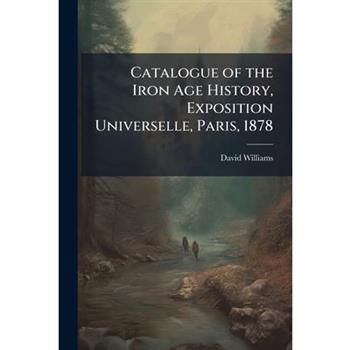 Catalogue of the Iron Age History, Exposition Universelle, Paris, 1878