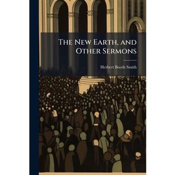 The New Earth, and Other Sermons