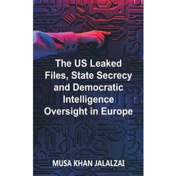 The US Leaked Files, State Secrecy and Democratic Intelligence Oversight in Europe