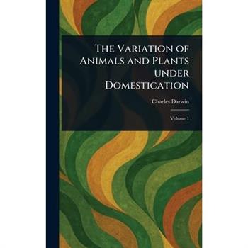 The Variation of Animals and Plants Under Domestication