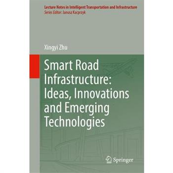 Smart Road Infrastructure: Ideas, Innovations and Emerging Technologies