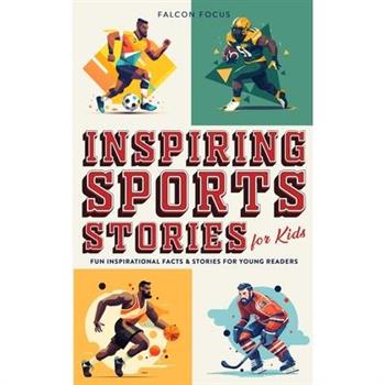 Inspiring Sports Stories For Kids - Fun, Inspirational Facts & Stories For Young Readers
