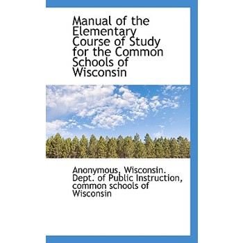 Manual of the Elementary Course of Study for the Common Schools of Wisconsin