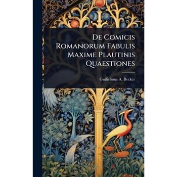De Comicis Romanorum Fabulis Maxime Plautinis Quaestiones