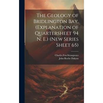 The Geology of Bridlington Bay. (Explanation of Quartersheet 94 N. E.) (New Series Sheet 65)