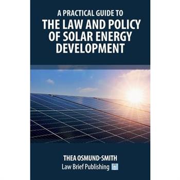 A Practical Guide to the Law and Policy of Solar Energy Development