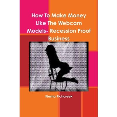 How To Make Money Like The Webcam Models- Recession Proof Business