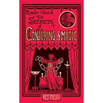 The Secrets of Conjuring and Magic