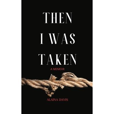 Then I Was Taken