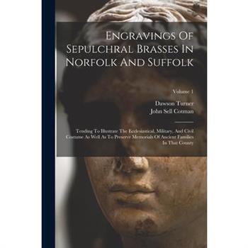 Engravings Of Sepulchral Brasses In Norfolk And Suffolk