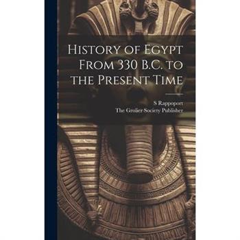 History of Egypt From 330 B.C. to the Present Time