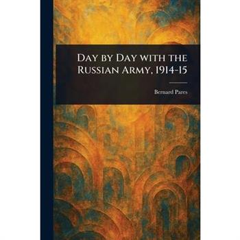 Day by Day With the Russian Army, 1914-15