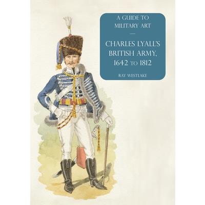 Charles Lyall’s British Army, 1642 to 1812