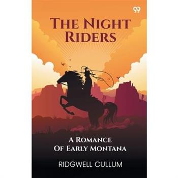 The Night Riders A Romance Of Early Montana