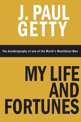 My Life and Fortunes, The Autobiography of one of the World’s Wealthiest Men