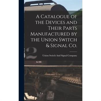 A Catalogue of the Devices and Their Parts Manufactured by the Union Switch & Signal Co.