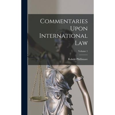 Commentaries Upon International Law; Volume 1