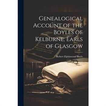 Genealogical Account of the Boyles of Kelburne, Earls of Glasgow