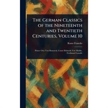 The German Classics of the Nineteenth and Twentieth Centuries, Volume 10